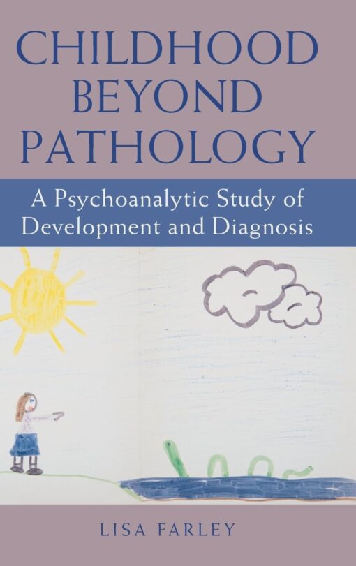 Childhood beyond Pathology: A Psychoanalytic Study of Development and Diagnosis