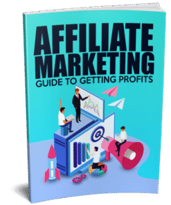 Affiliate Marketing Guide To Getting Profits