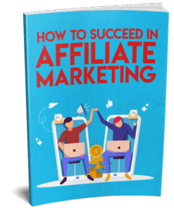 How To Succeed In Affiliate Marketing